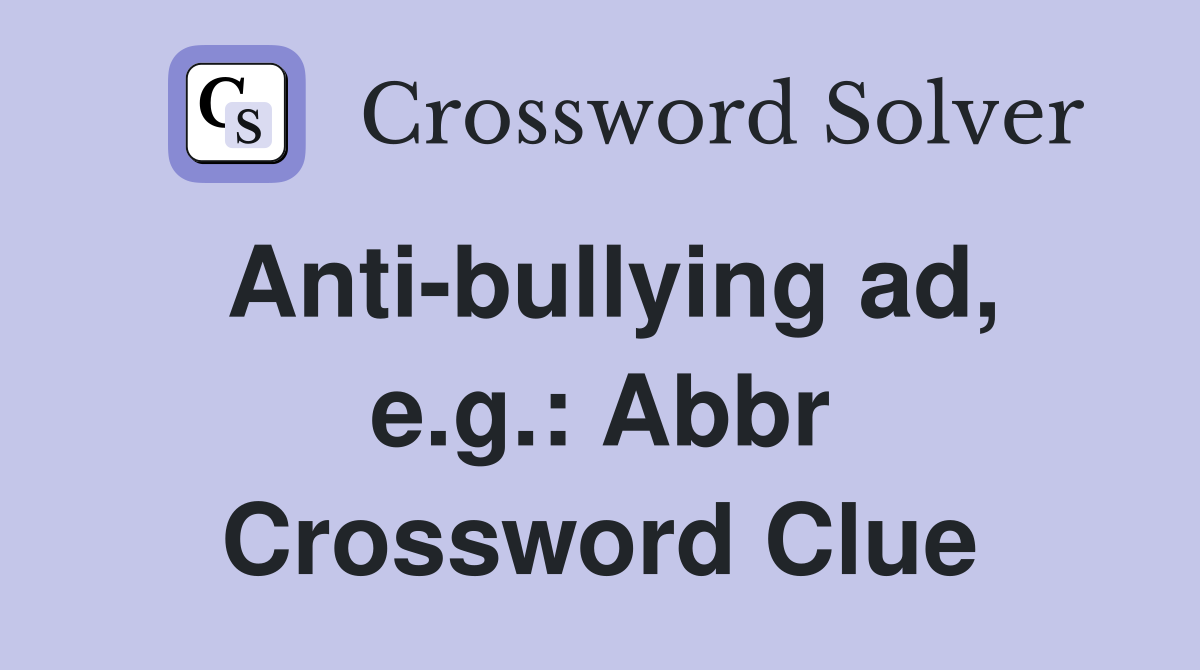 Antibullying ad, e.g. Abbr. Crossword Clue Answers Crossword Solver
